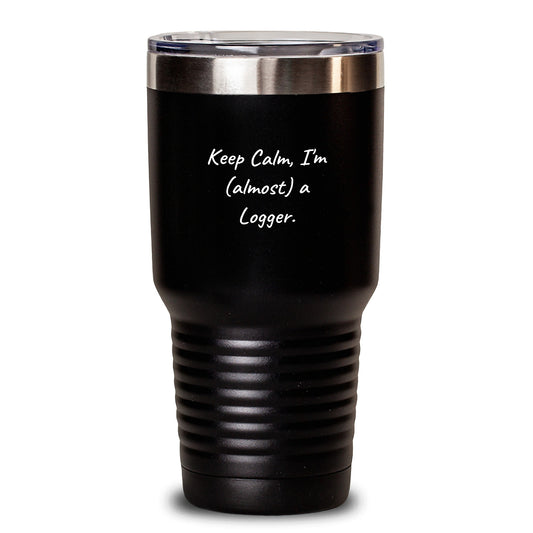 'Funny Logger Gifts from Men to Friends, 'Keep Calm, I'm (almost) A Logger.' Tumbler for Birthday - Main