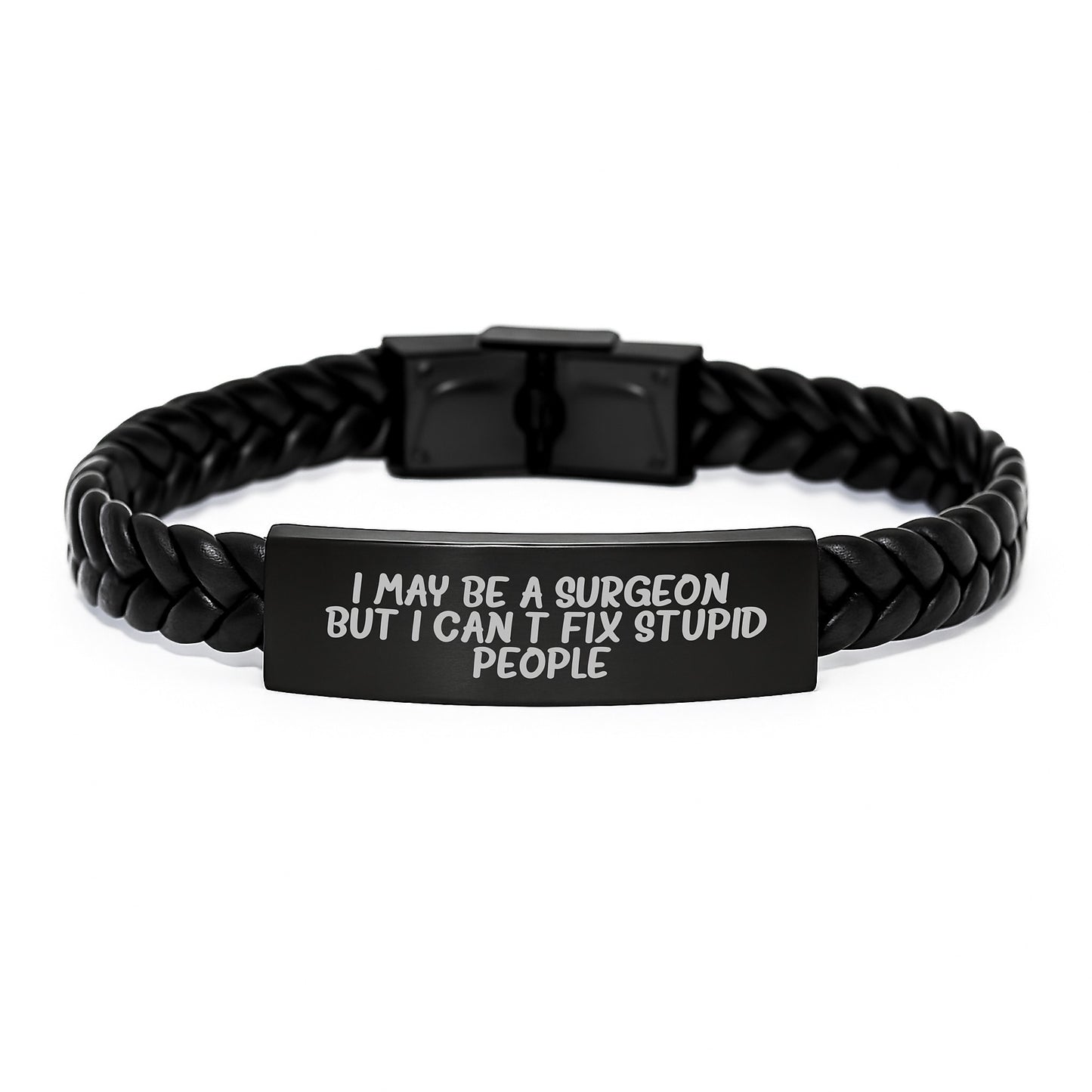Funny Valentine's Unique Gifts for Surgeon Friends from Men - Interlaced Leather Bracelet with Quote - 'I May Be A Surgeon, But I Can't Fix Stupid People.' - Image 1