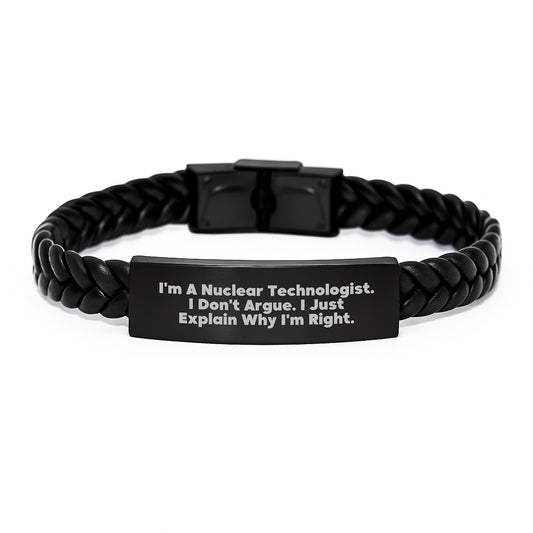 Funny Nuclear Technologist Gifts for Men Graduation Unique Gifts from Friends - 'I'm A Nuclear Technologist. I Don't Argue. I Just Explain Why I'm Right.' Interlaced Leather Bracelet - Image 1