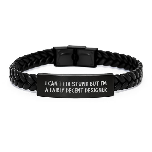 Designer Gifts from Friends for Men - Interlaced Leather Bracelet with Funny Quote 'I Can't Fix Stupid But I'm A Fairly Decent Designer' for Graduation, Unique Gifts from Men to Designer - Image 1