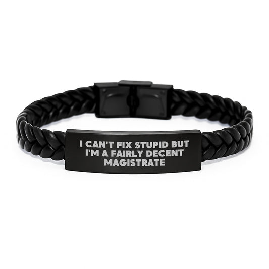 Magistrate Gifts from Friends - Funny Quote Interlaced Leather Bracelet for Graduation, I Can't Fix Stupid But I'm A Fairly Decent Magistrate, 7.87 inches - Image 1
