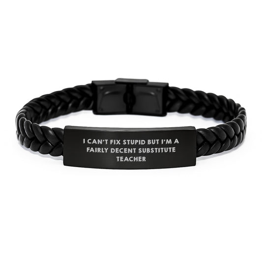 Funny Substitute Teacher Gifts from Friends for Men's Graduation Unique Interlaced Leather Bracelet I Can't Fix Stupid But I'm A Fairly Decent Substitute Teacher - Image 1