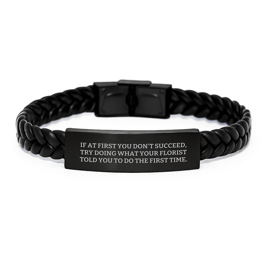 Funny Florist Gifts for Graduation - Interlaced Leather Bracelet with Quote 'If At First You Don't Succeed, Try Doing What Your Florist Told You To Do The First Time.' - Gifts from Friends to Family - Image 1