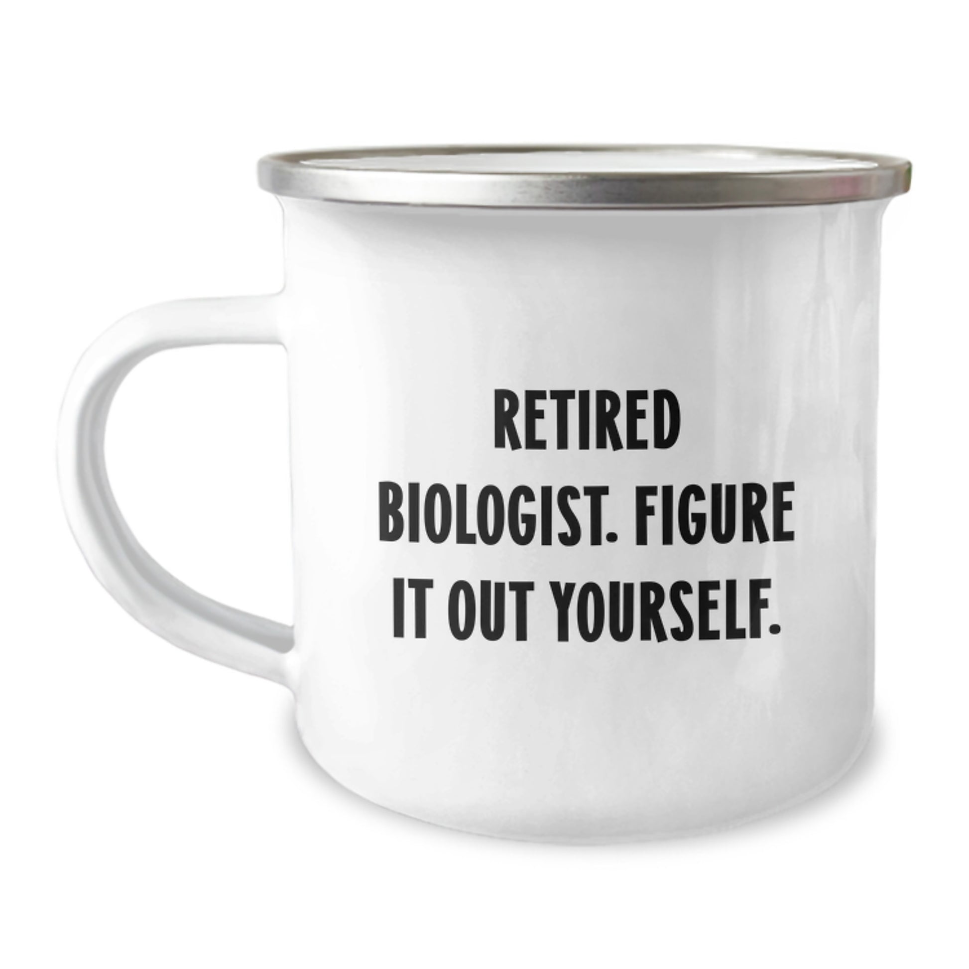 Funny, Unique Gifts for Biologist Friends and Family, Camping Mug - Retired Biologist. Figure It Out Yourself. Christmas - Image 1