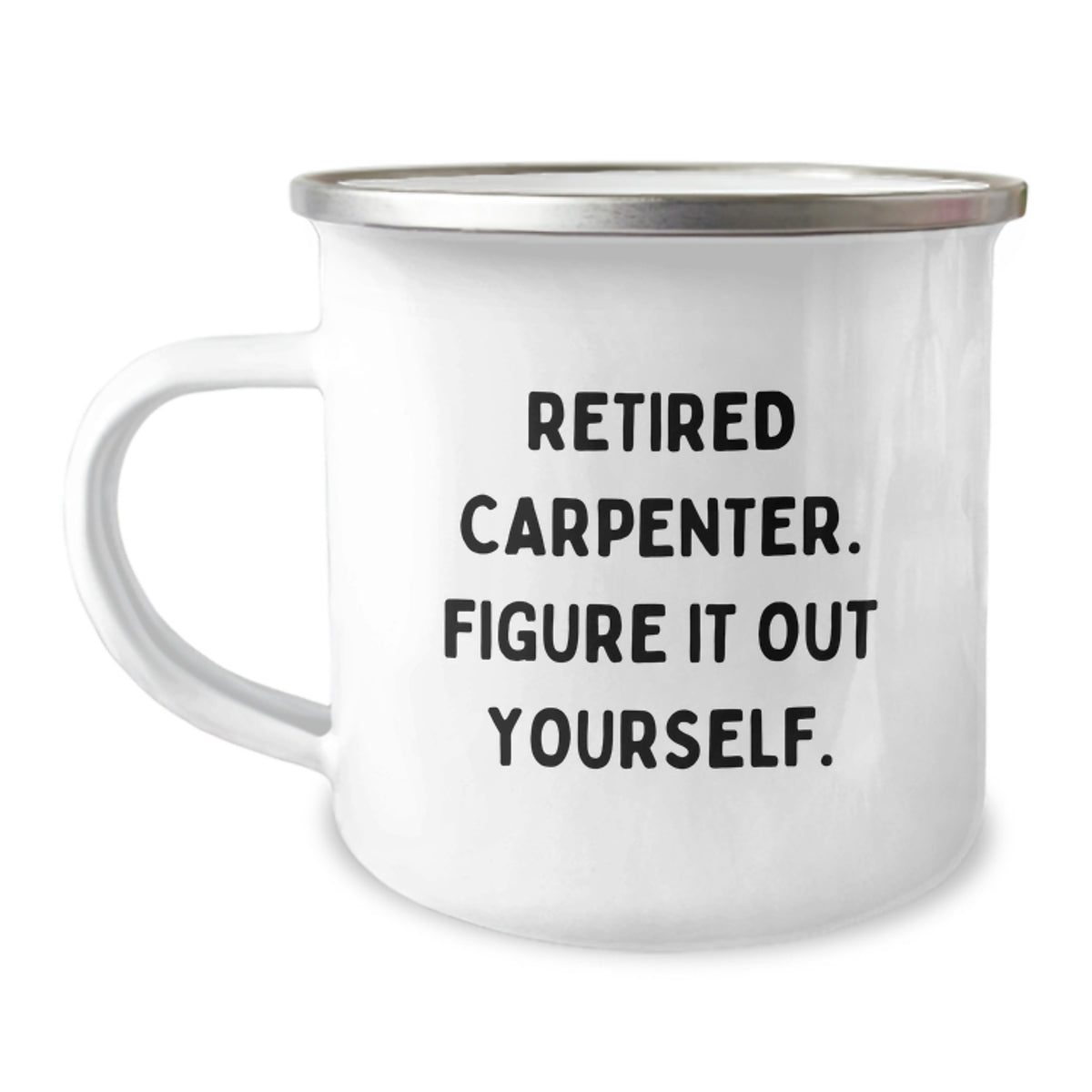 Unique Birthday Unique Gifts for Men, Funny Gifts for Carpenters, 'Retired Carpenter. Figure It Out Yourself.' Camping Mug - Image 1