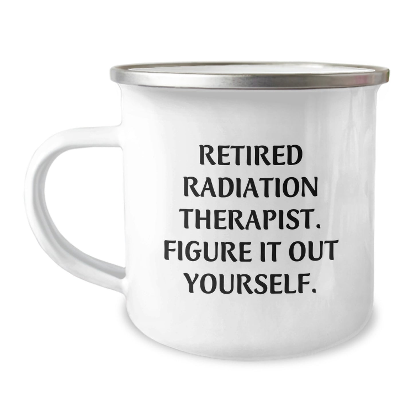 Funny Gifts from Friends for Radiation Therapist Christmas Unique Camping Mugs - 'Retired Radiation Therapist. Figure It Out Yourself.' - Image 1