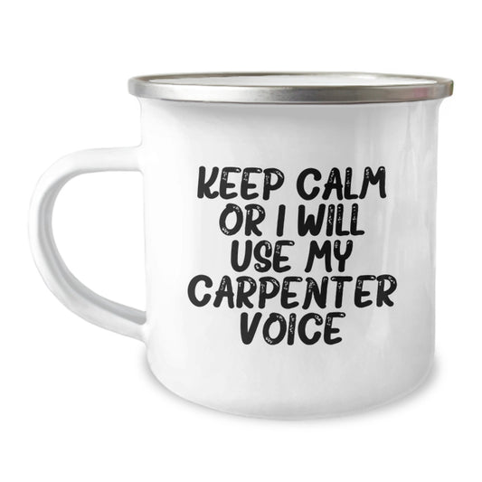 Funny Carpenter Gifts for Men, Birthday Unique Gifts from Friends, Keep Calm 'I Will Use My Carpenter Voice' Camping Mug - Image 1