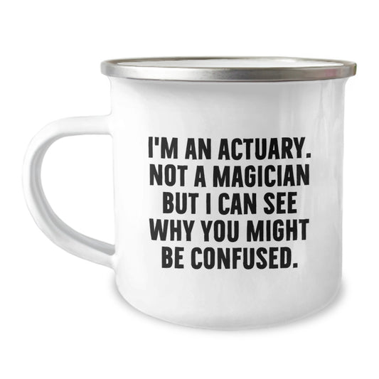 Funny Actuary Gifts for Men, Unique Camping Mug for Actuary Friends and Family, I'm An Actuary. Not A Magician But I Can See Why You Might Be Confused. Christmas Unique Gifts from Men to Actuary - Image 1