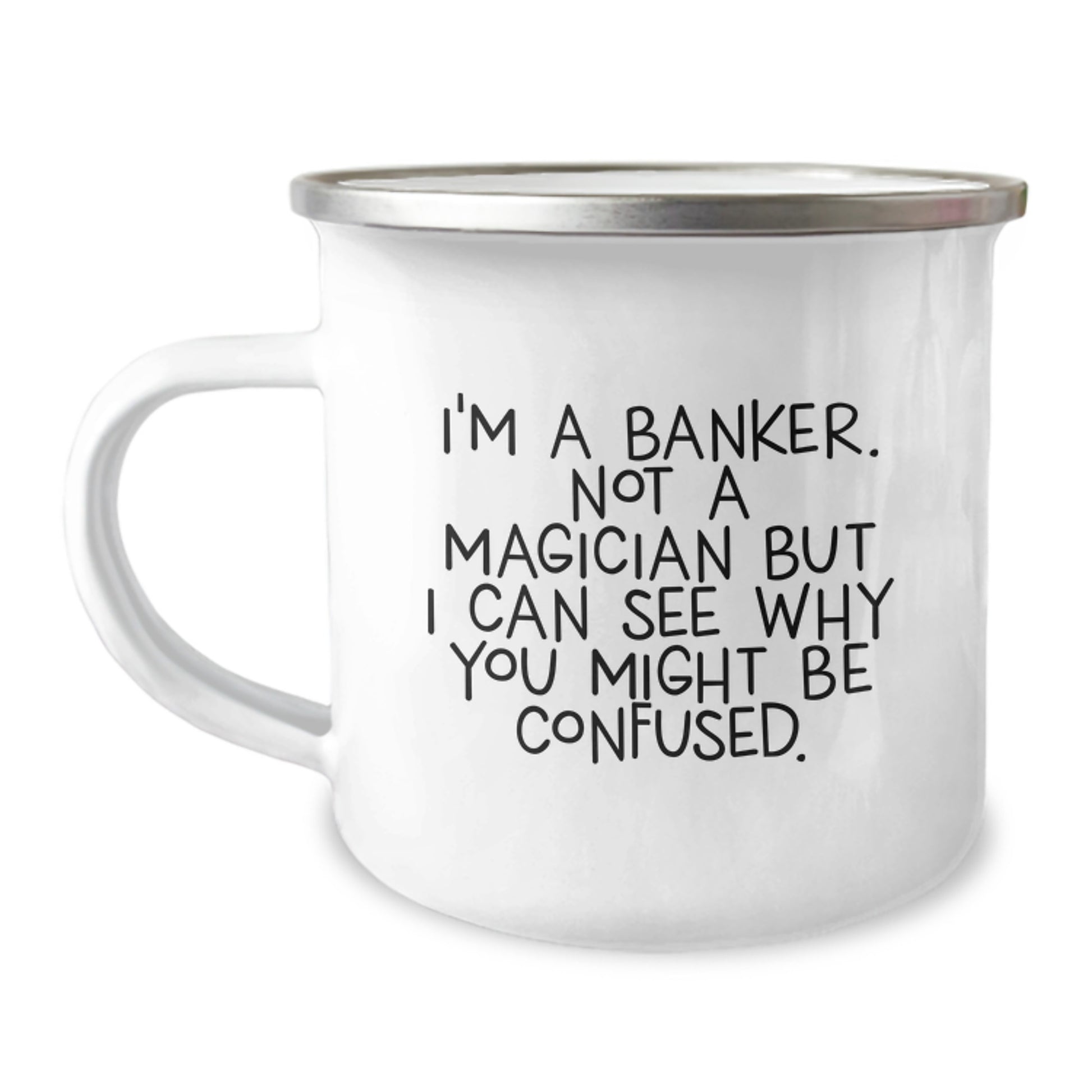 Funny Banker Gifts from Friends - Graduation Unique Gifts for Banker Men - I'm A Banker Not A Magician Camping Mug - Image 1