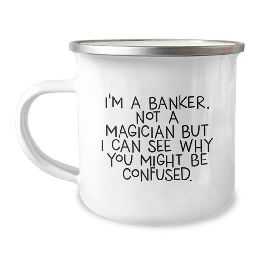 Funny Banker Gifts from Friends - Graduation Unique Gifts for Banker Men - I'm A Banker Not A Magician Camping Mug - Image 1