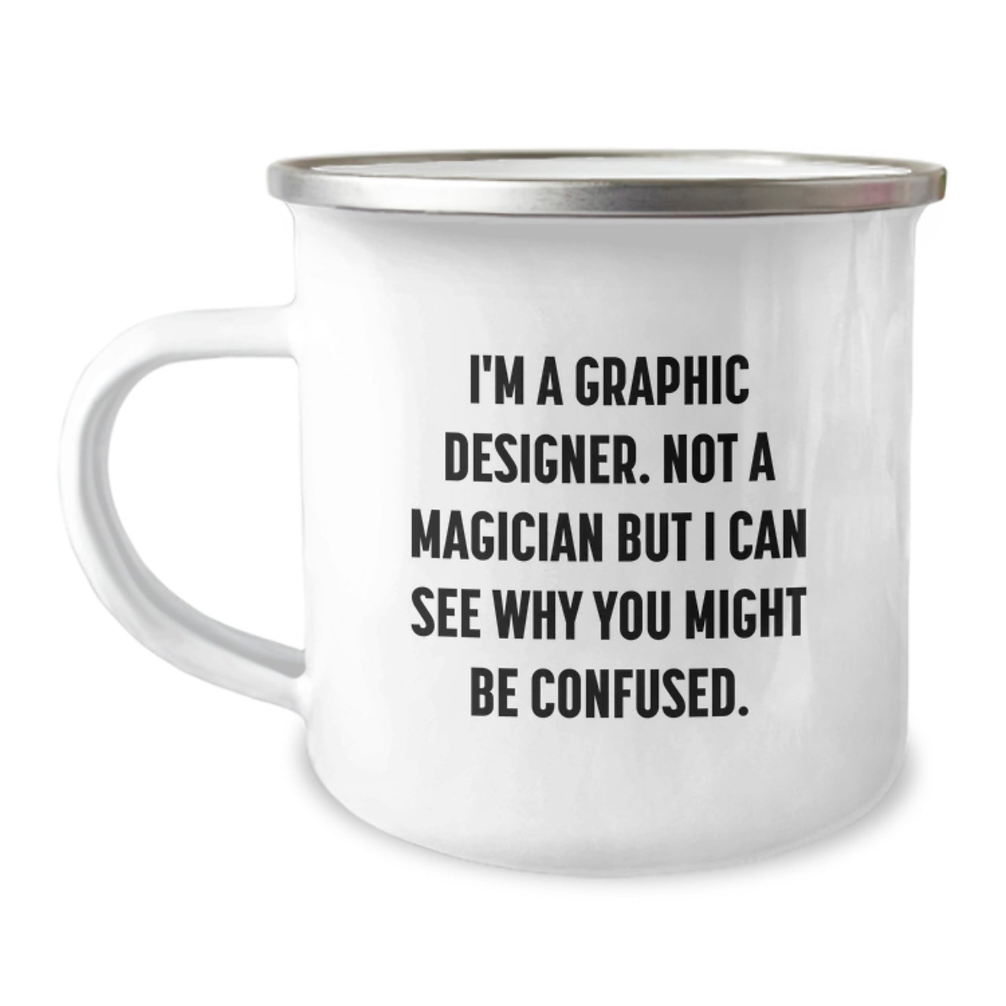 Funny Graphic Designer Gifts from Friends Camping Mug for Men on Birthday, Gifts for Graphic Designers, Enamel Stainless Steel, Not A Magician But I Can See Why You Might Be Confused - Image 1