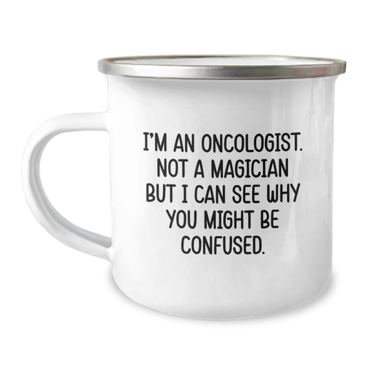 Funny Oncologist Gifts from Men, Unique Christmas Unique Gifts for Oncologist Friends, 'I'm An Oncologist. Not A Magician But I Can See Why You Might Be Confused.' Camping Mug - Image 1