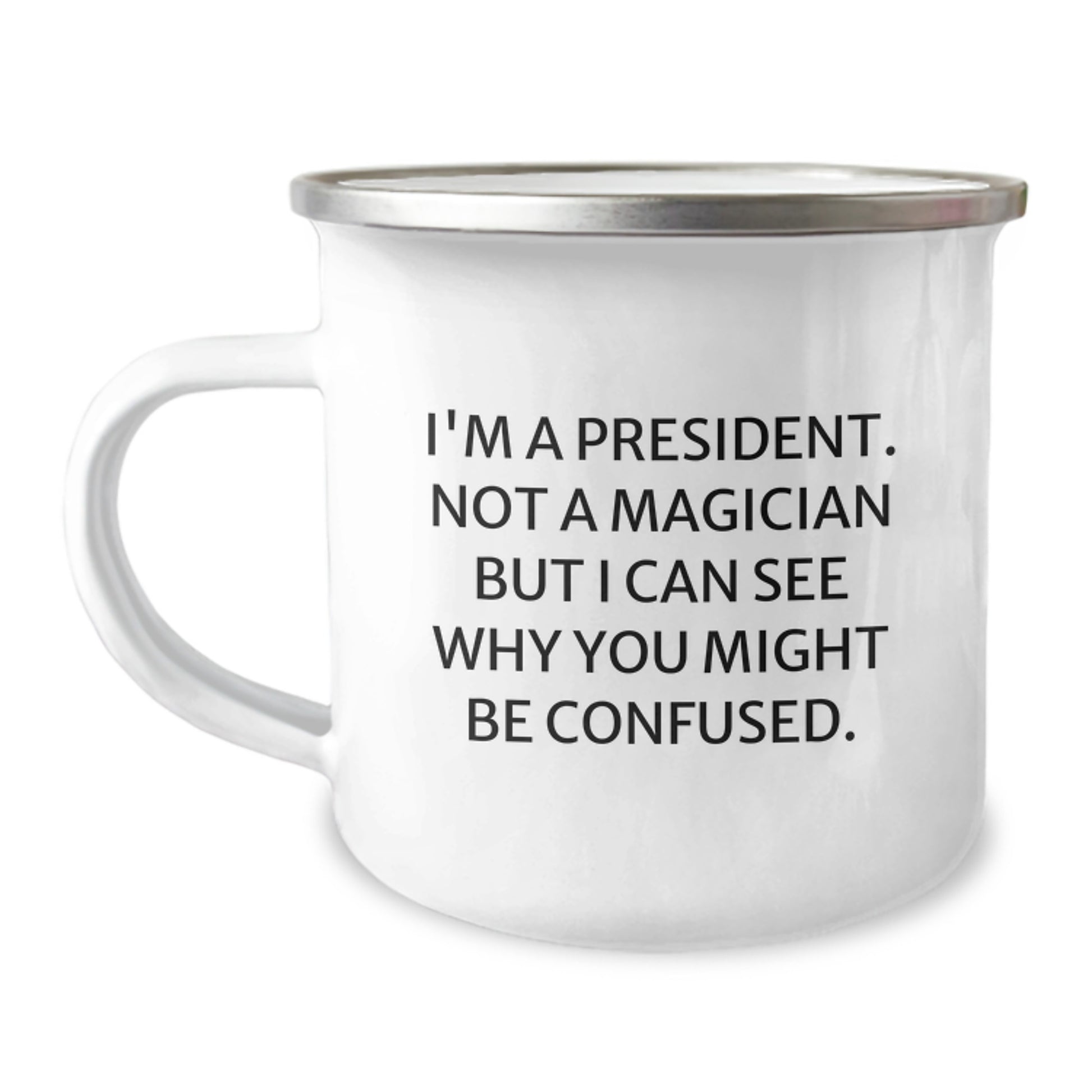 Funny President Gifts for Birthday - President Camping Mug - 'I'm A President. Not A Magician But I Can See Why You Might Be Confused.' Gifts from Friends to President - Image 1
