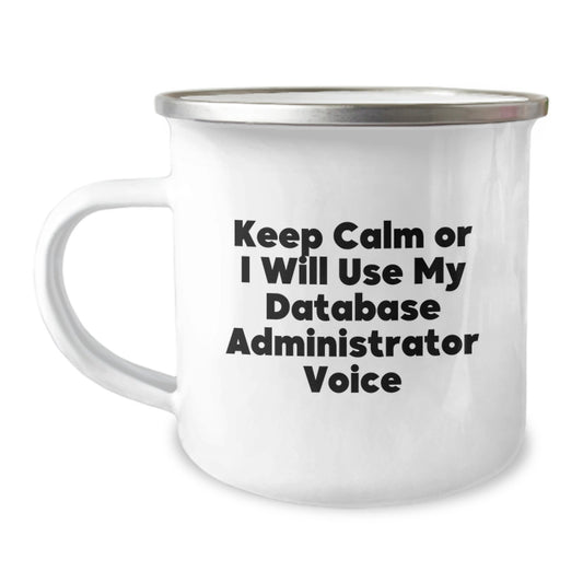 Funny Database Administrator Gifts from Friends, Perfect Camping Mug for Graduation, Keep Calm Or I Will Use My Database Administrator Voice, Unique Gifts for Men, Women, Coworkers, Family - Image 1