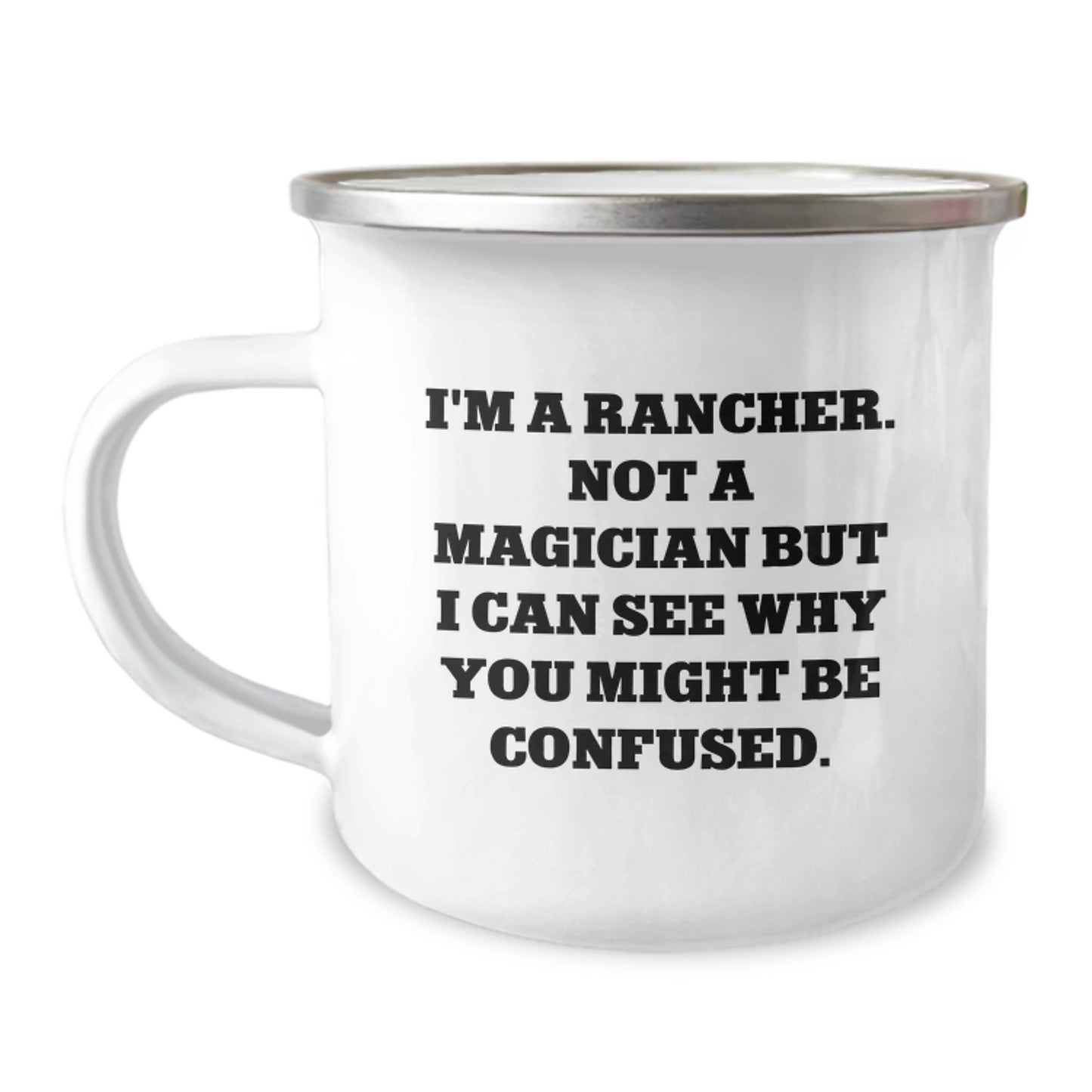Rancher Gifts from Friends - I'm A Rancher. Not A Magician But I Can See Why You Might Be Confused. - Birthday Unique Gifts for Men - 12 oz Camping Mug - Image 1