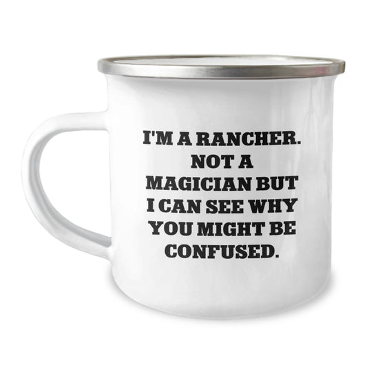 Rancher Gifts from Friends - I'm A Rancher. Not A Magician But I Can See Why You Might Be Confused. - Birthday Unique Gifts for Men - 12 oz Camping Mug - Image 1