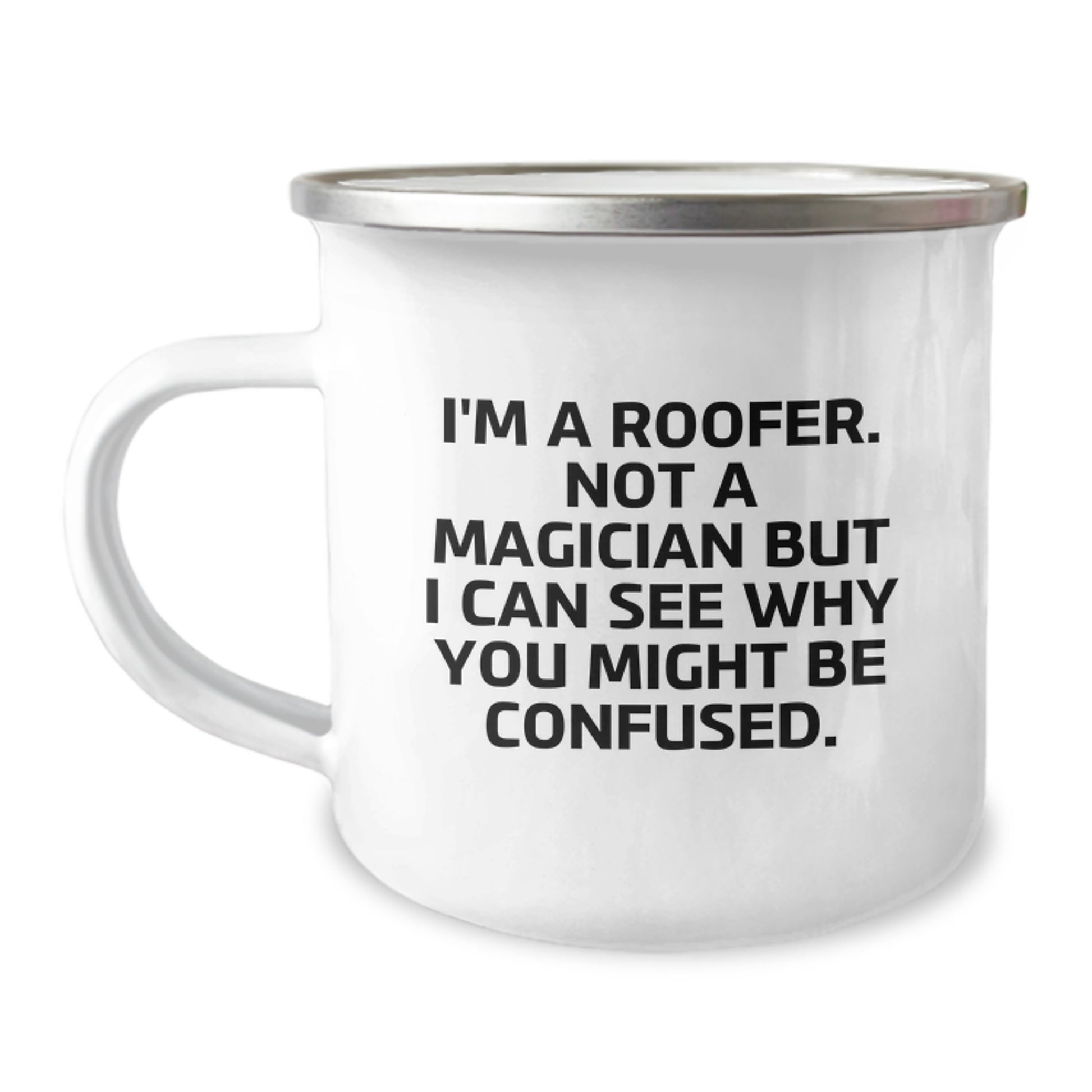 Funny Roofer Gifts from Friends to Men, Camping Mug for Graduation Unique Ideas, 'I'm A Roofer. Not A Magician But I Can See Why You Might Be Confused.' Quote - Image 1