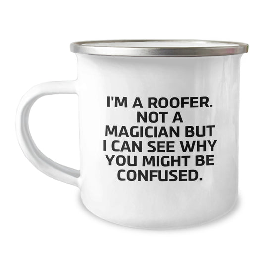 Funny Roofer Gifts from Friends to Men, Camping Mug for Graduation Unique Ideas, 'I'm A Roofer. Not A Magician But I Can See Why You Might Be Confused.' Quote - Image 1