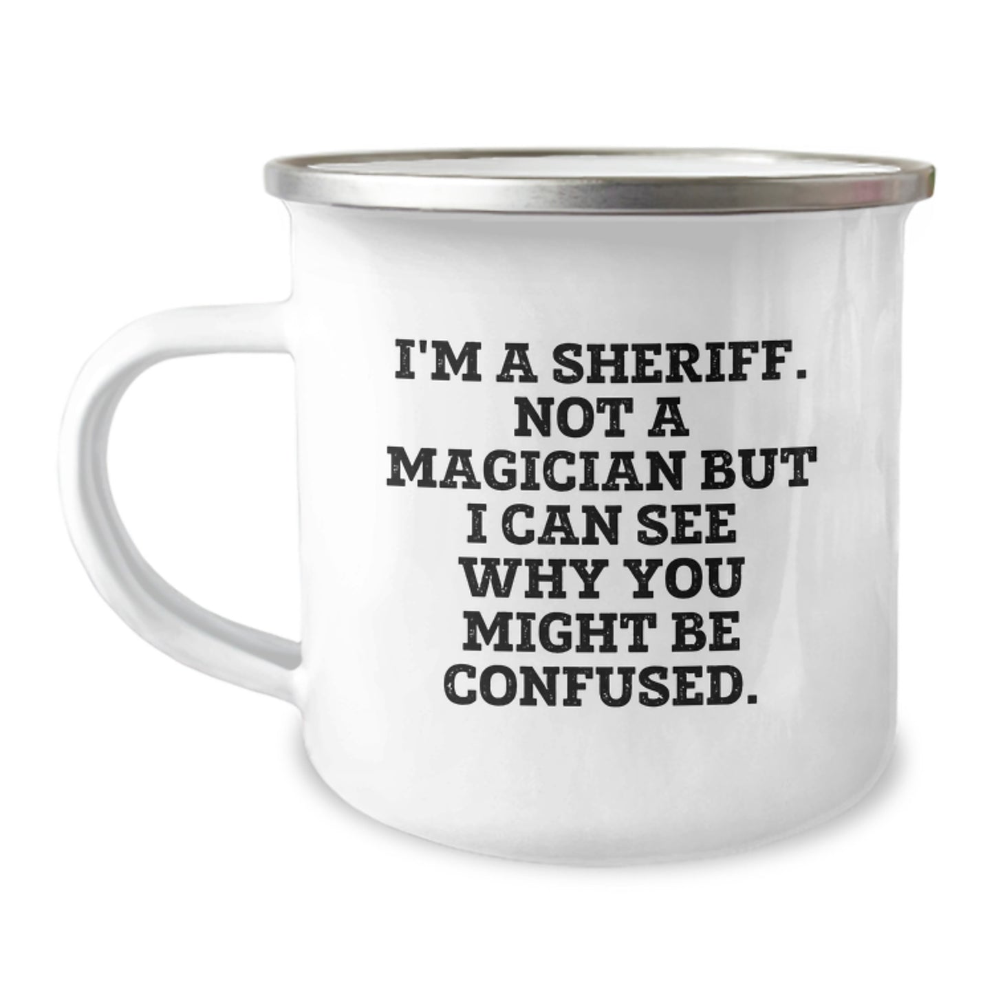 Funny Sheriff Gifts for Men - Graduation Unique Gifts from Friends - 'I'm A Sheriff. Not A Magician But I Can See Why You Might Be Confused.' Camping Mug - Image 1