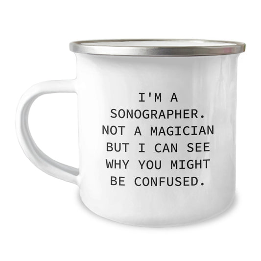 Funny Sonographer Gifts for Men - Birthday Unique Gifts from Friends for Sonographers - Camping Mug with 'I'm A Sonographer. Not A Magician But I Can See Why You Might Be Confused.' Quote - Image 1