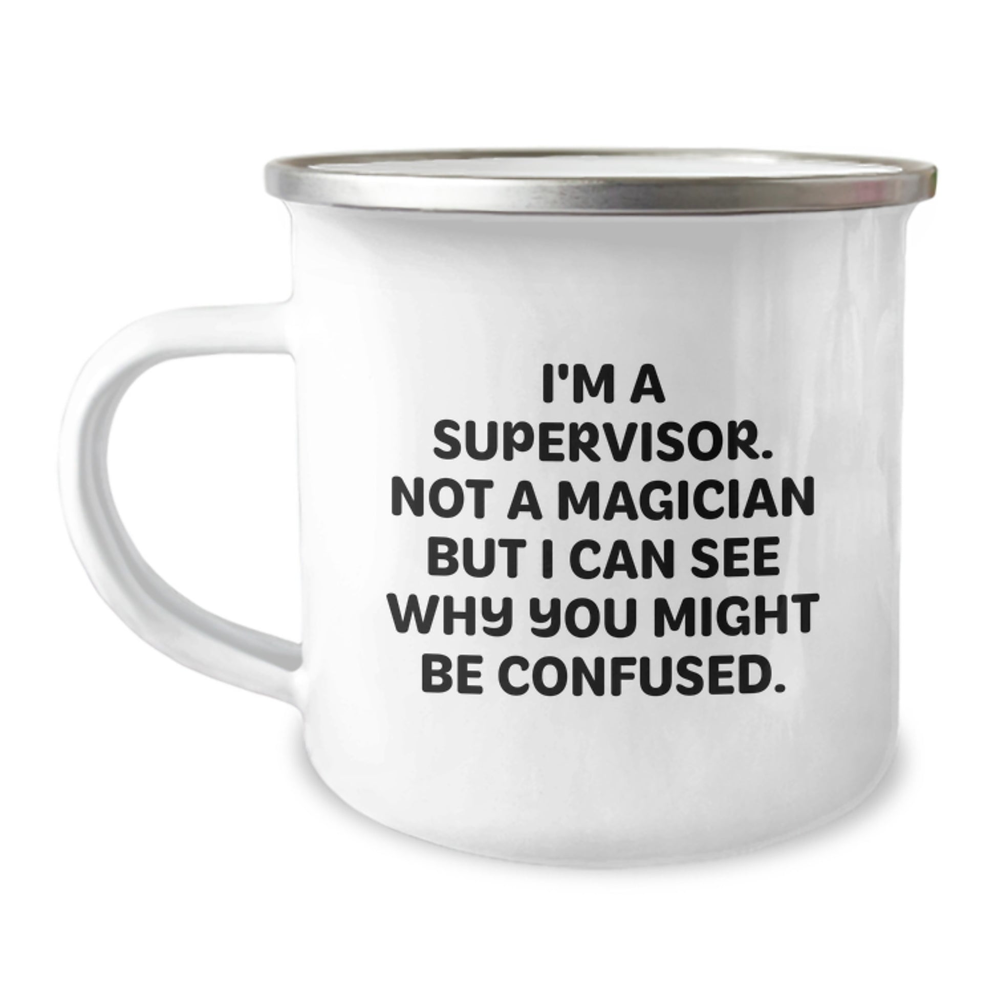 Funny Supervisor Gifts from Men to Supervisor Friends - I'm A Supervisor. Not A Magician But I Can See Why You Might Be Confused. 12 oz Stainless Steel Camping Mug for Graduation Unique Gifts - Image 1