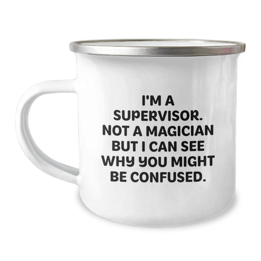 Funny Supervisor Gifts from Men to Supervisor Friends - I'm A Supervisor. Not A Magician But I Can See Why You Might Be Confused. 12 oz Stainless Steel Camping Mug for Graduation Unique Gifts - Image 1