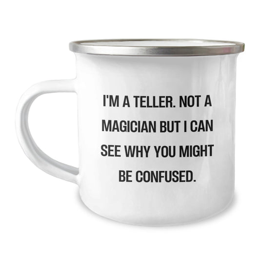 Funny Teller Gifts for Men, Birthday Unique Gifts from Friends, Men's Camping Mug with Inspirational Quote 'I'm A Teller. Not A Magician But I Can See Why You Might Be Confused.' - Image 1