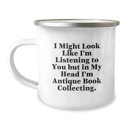 Antique Book Collecting Humor Gifts from Men to Antique Book Collecting Friends on Birthday - Funny Camping Mug, I Might Look Like I'm Listening To You But In My Head I'm Antique Book Collecting. - Image 1