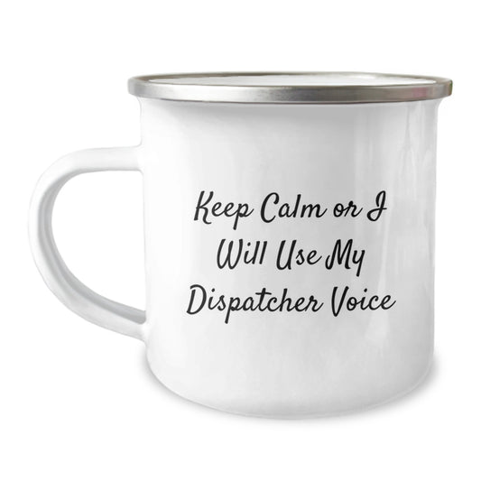 Funny Dispatcher Camping Mug for Graduation Gifts from Friends, Coworkers, or Family with 'Keep Calm Or I Will Use My Dispatcher Voice' Print - Image 1