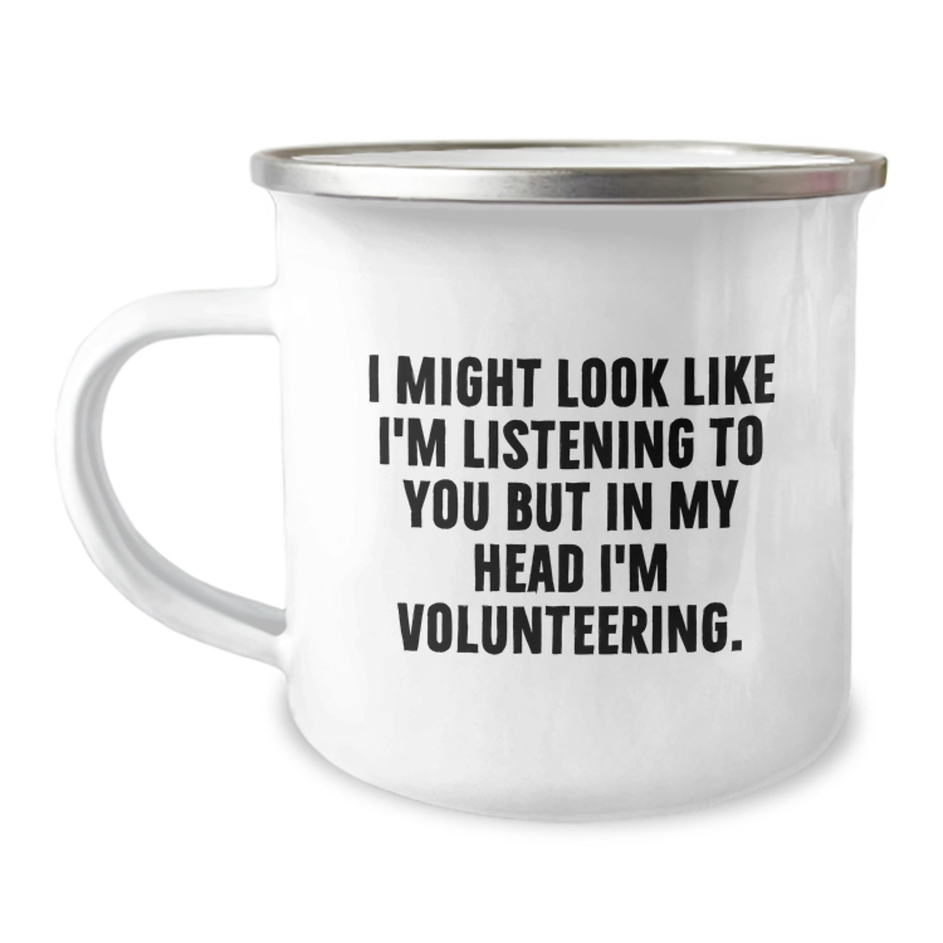 Funny Volunteering Gifts from Friends for Men and Women - I Might Look Like I'm Listening To You But In My Head I'm Volunteering. Camping Mug, Birthday Unique Gifts - Image 1