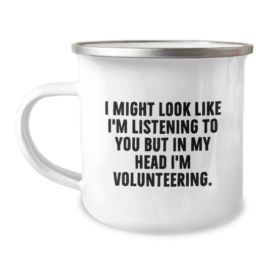 Funny Volunteering Gifts from Friends for Men and Women - I Might Look Like I'm Listening To You But In My Head I'm Volunteering. Camping Mug, Birthday Unique Gifts - Image 1