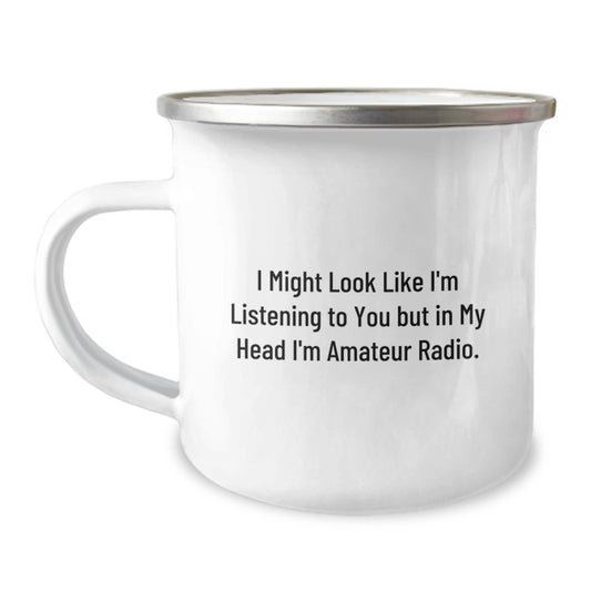 Funny Amateur Radio Gifts from Friends for Birthday - Camping Mug I Might Look Like I'm Listening To You But In My Head I'm Amateur Radio. - Image 1