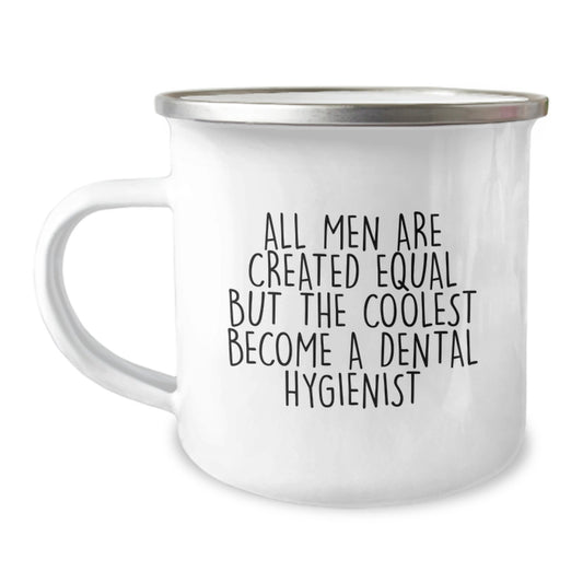 Gifts from Friends to Graduation Unique Gifts for Dental Hygienist - 'All Men Are Created Equal But The Coolest Become A Dental Hygienist' Funny Camping Mug - Image 1