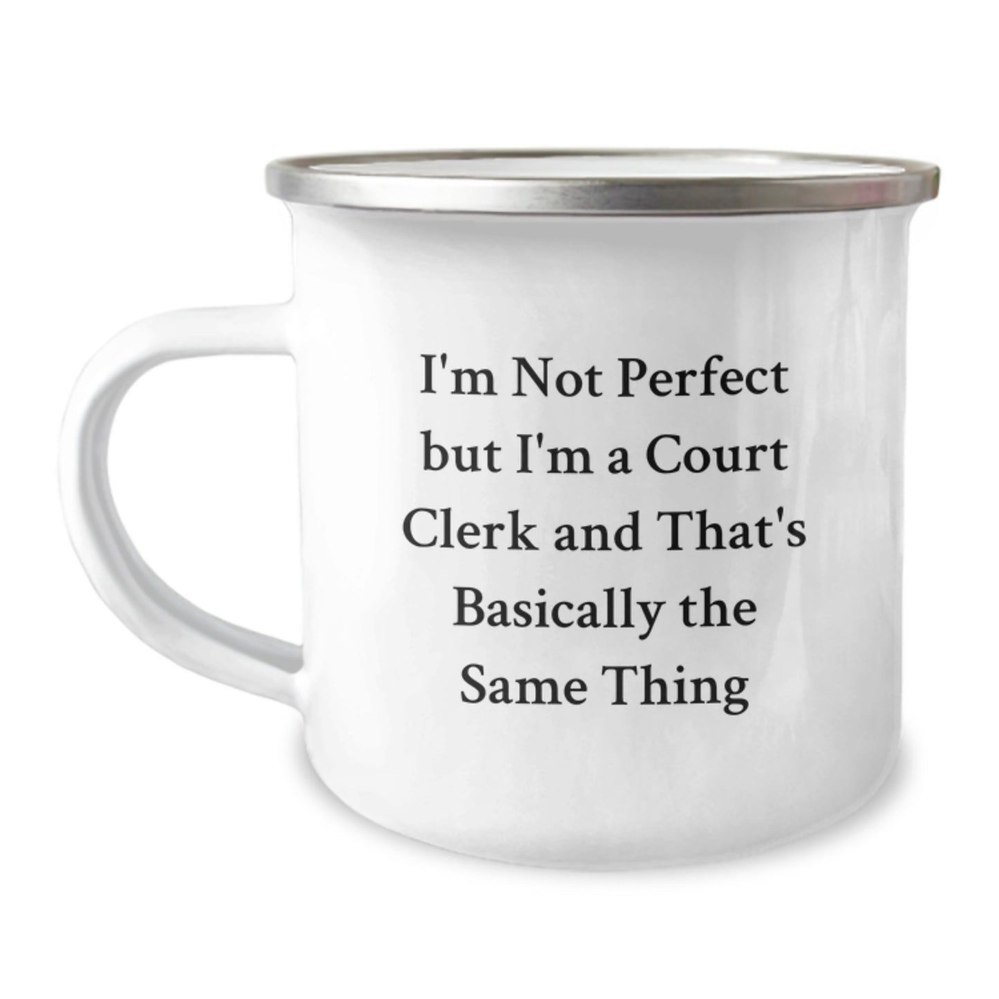 Funny Court Clerk Gifts for Men from Friends and Family, I'm Not Perfect But I'm A Court Clerk And That's Basically The Same Thing Camping Mug - Image 1