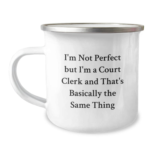 Funny Court Clerk Gifts for Men from Friends and Family, I'm Not Perfect But I'm A Court Clerk And That's Basically The Same Thing Camping Mug - Image 1