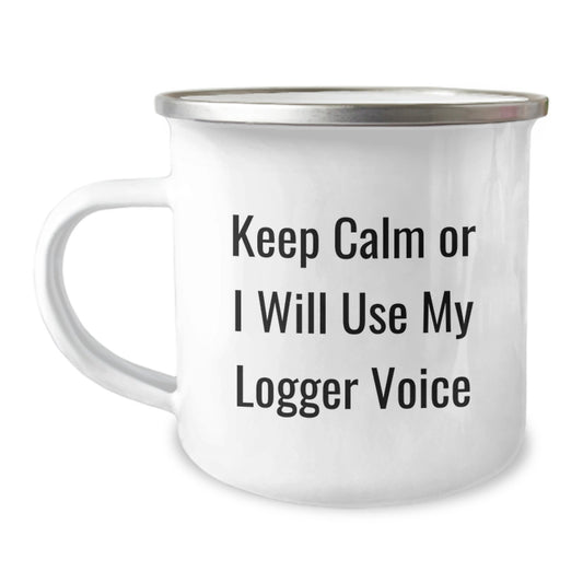 Funny Logger Camping Mug Gifts for Him from Friends on Valentine's - Keep Calm Or I Will Use My Logger Voice - Image 1