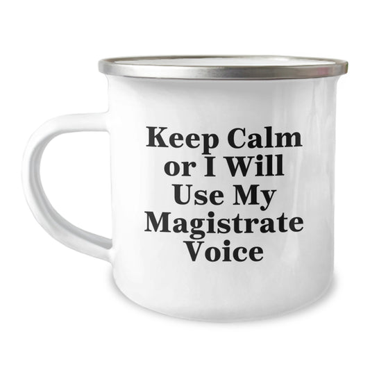 Funny Magistrate Gifts for Men, Keep Calm Or I Will Use My Magistrate Voice, Camping Mug for Magistrate Enthusiasts, Christmas Unique Gifts from Friends to Family - Image 1