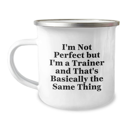 Funny Trainer Gifts, Camping Mug with 'I'm Not Perfect But I'm A Trainer And That's Basically The Same Thing' Quote, Gifts from Friends to Trainer, Unique Graduation Gifts for Men or Women - Image 1