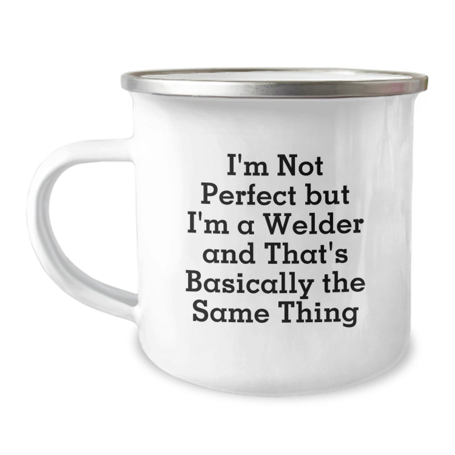 Funny Welder Gifts from Friends for Him on Birthday Unique Ideas - I'm Not Perfect But I'm A Welder And That's Basically The Same Thing - Camping Mug - Image 1