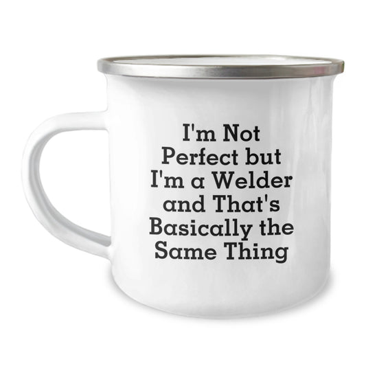 Funny Welder Gifts from Friends for Him on Birthday Unique Ideas - I'm Not Perfect But I'm A Welder And That's Basically The Same Thing - Camping Mug - Image 1