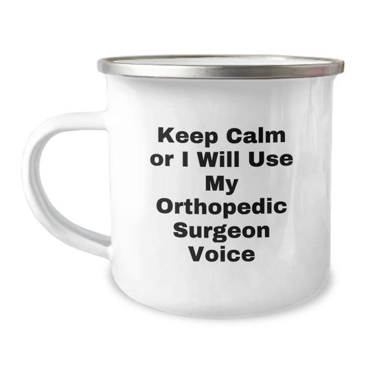 Orthopedic Surgeon Gifts from Friends and Family - Keep Calm Or I Will Use My Orthopedic Surgeon Voice Funny Camping Mug for Graduation, Orthopedic Surgeon Unique Gifts for Men and Women - Image 1