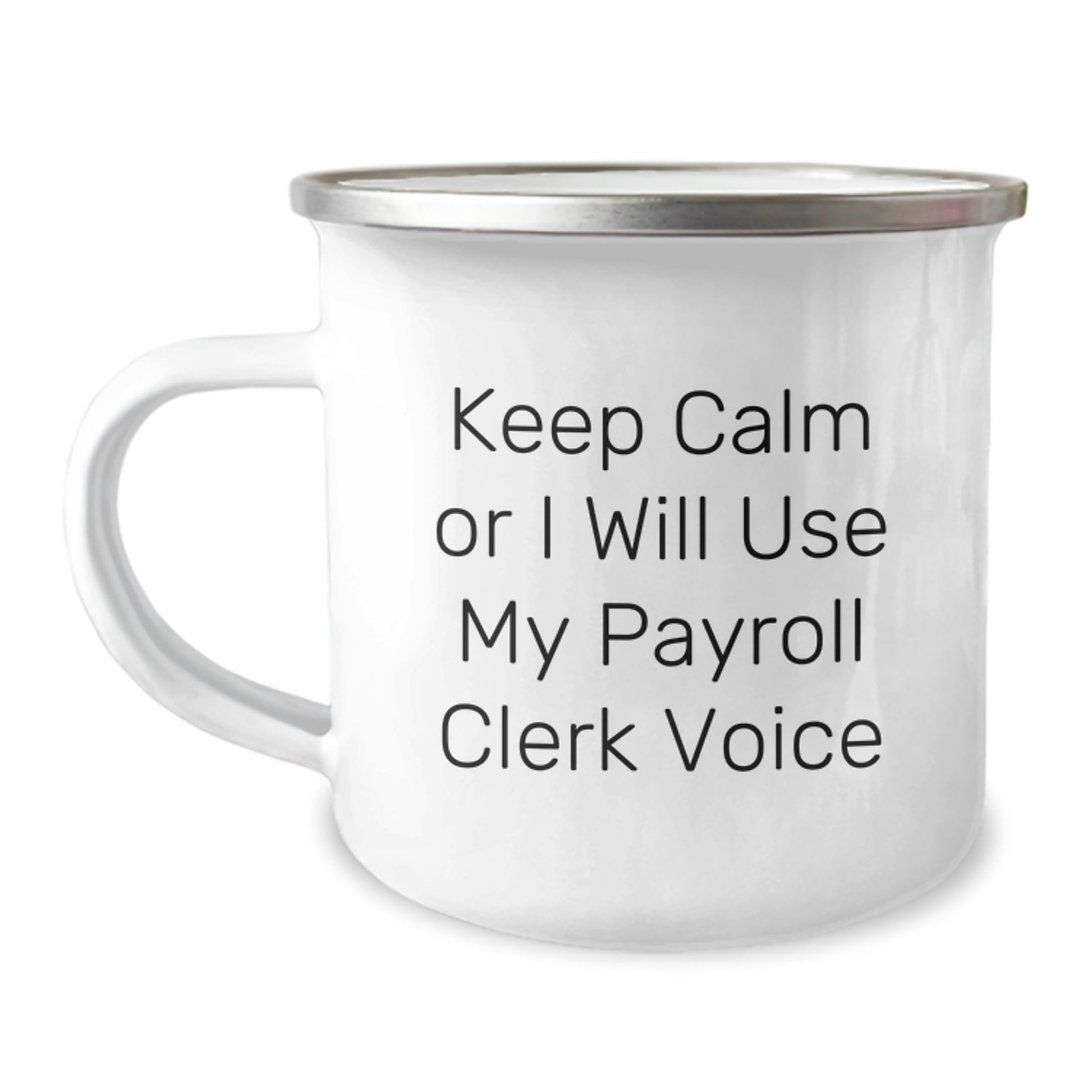 Payroll Clerk Humor Gifts from Friends or Family - Keep Calm Or I Will Use My Payroll Clerk Voice Funny Camping Mug for Graduation Unique Gifts - Image 1