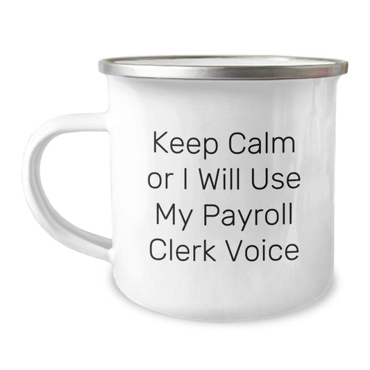 Payroll Clerk Humor Gifts from Friends or Family - Keep Calm Or I Will Use My Payroll Clerk Voice Funny Camping Mug for Graduation Unique Gifts - Image 1