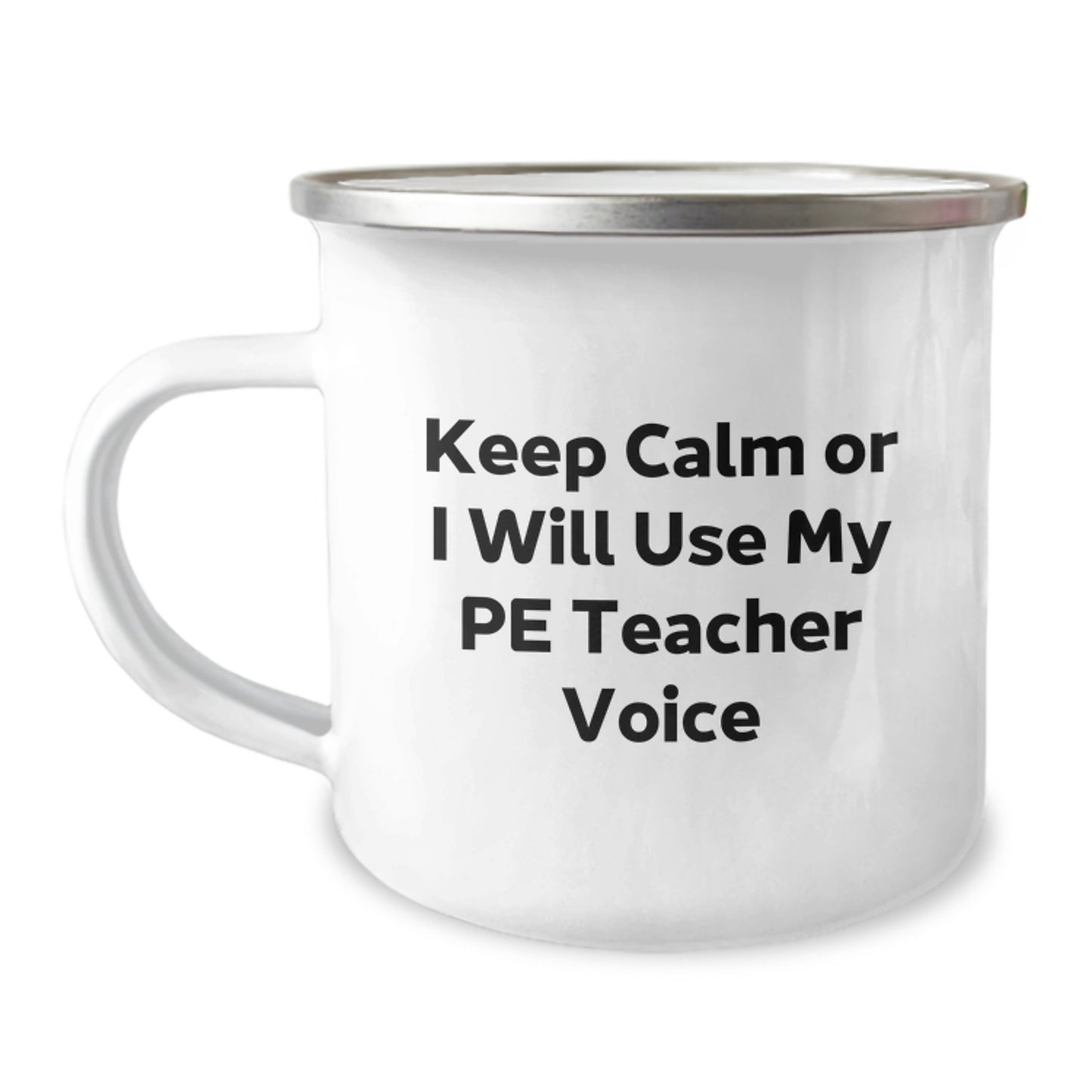 Funny PE Teacher Camping Mug, Christmas Unique Gifts for PE Teacher, Gifts from Friends, Men, Women, Camping Mug with Keep Calm Or I Will Use My Pe Teacher Voice Quote - Image 1