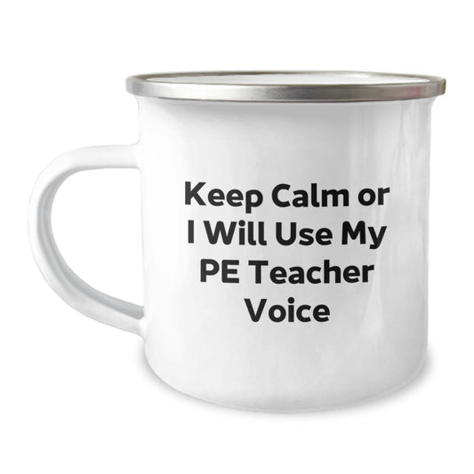 Funny PE Teacher Camping Mug, Christmas Unique Gifts for PE Teacher, Gifts from Friends, Men, Women, Camping Mug with Keep Calm Or I Will Use My Pe Teacher Voice Quote - Image 1