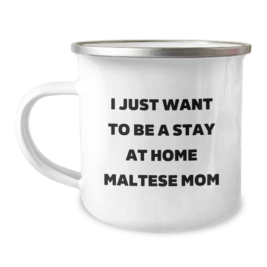 Funny Maltese Dog Mom Gifts from Friends, Unique Birthday Unique Gifts for Maltese Dog Moms, I Just Want To Be A Stay At Home Maltese Mom Camping Mug - Image 1