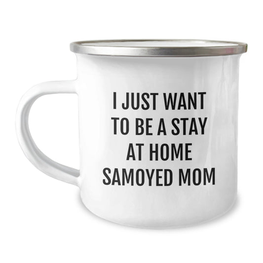 Funny Samoyed Dog Gifts from Mom to Daughter, I Just Want To Be A Stay At Home Samoyed Mom, Camping Mug for Christmas - Image 1