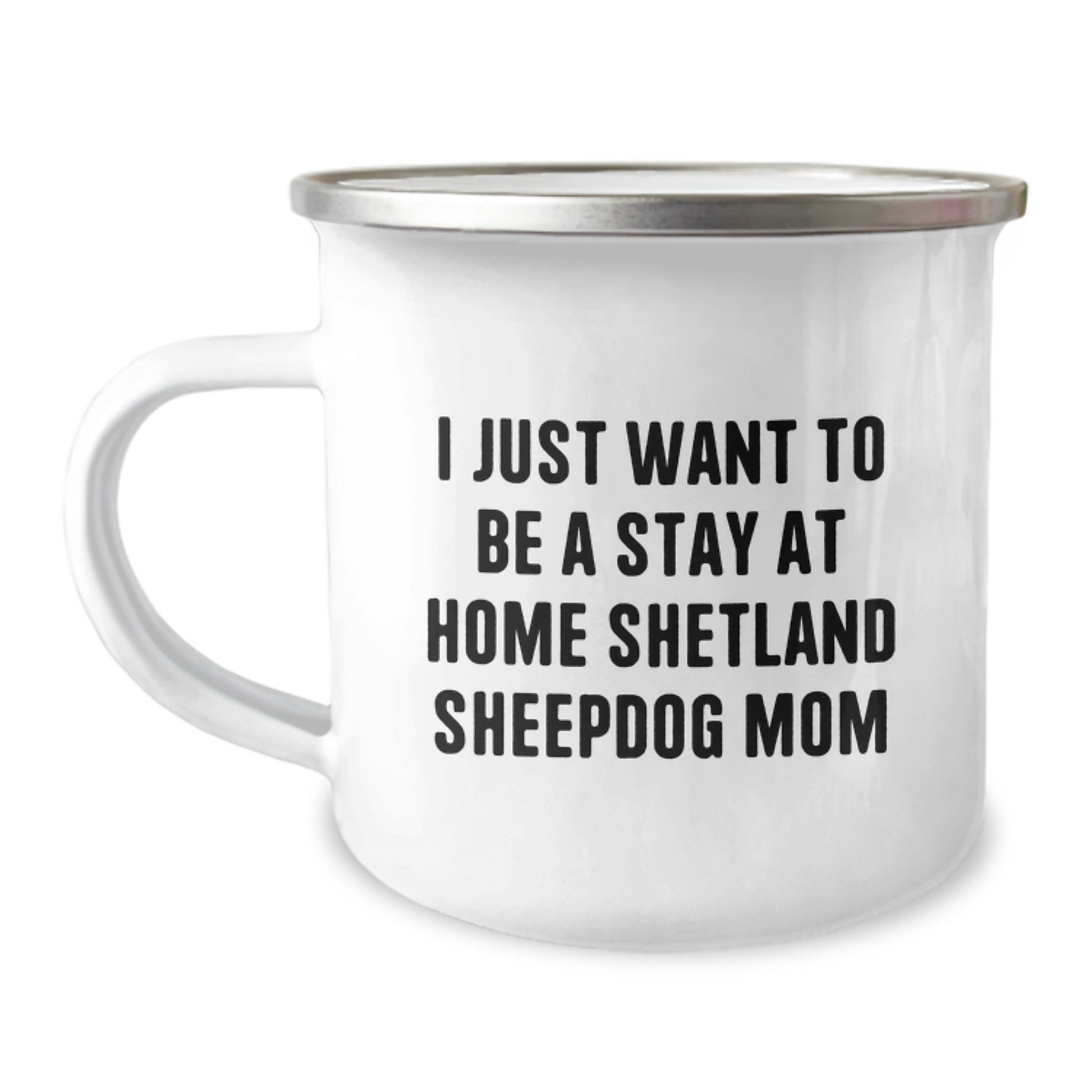 Funny Shetland Sheepdog Mom Gifts, Cute Camping Mug for Shetland Sheepdog Lovers, I Just Want To Be A Stay At Home Shetland Sheepdog Mom Quote Christmas Unique Presents from Family Friends - Image 1