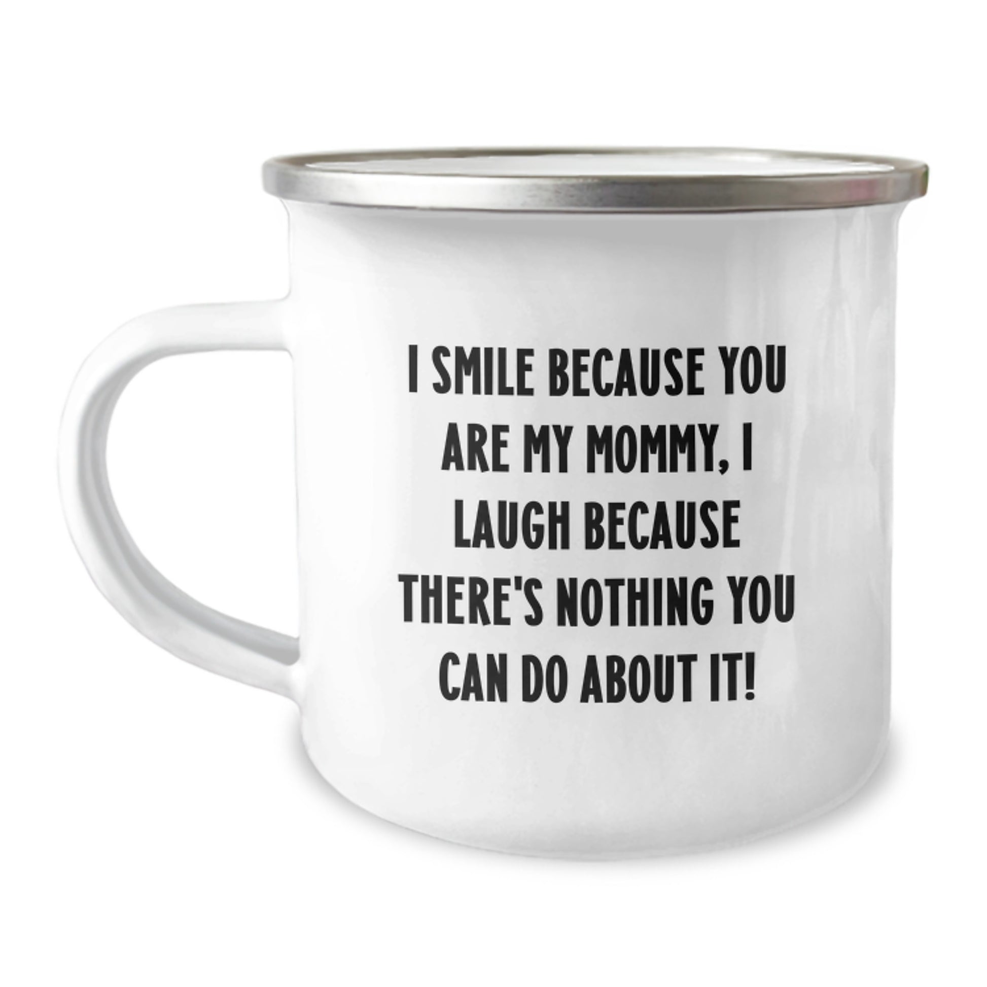 Funny Mommy Gifts from Family Members - I Smile Because You Are My Mommy, I Laugh Because There's Nothing You Can Do About It - Valentine's Unique Gifts for Mommy - Camping Mug for Mommy - Image 1