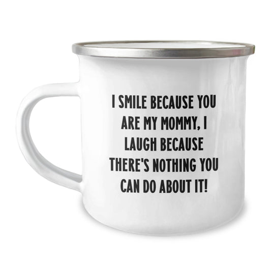 Funny Mommy Gifts from Family Members - I Smile Because You Are My Mommy, I Laugh Because There's Nothing You Can Do About It - Valentine's Unique Gifts for Mommy - Camping Mug for Mommy - Image 1